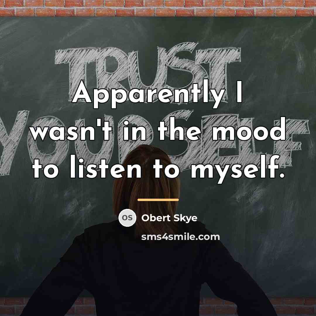 “Apparently I wasn't in the mood to listen to myself.…” quote by Obert Skye