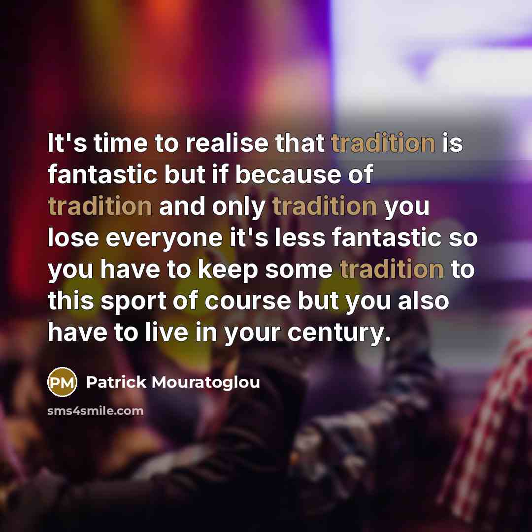 “It's time to realise that tradition is fantastic but if…” quote by Patrick Mouratoglou