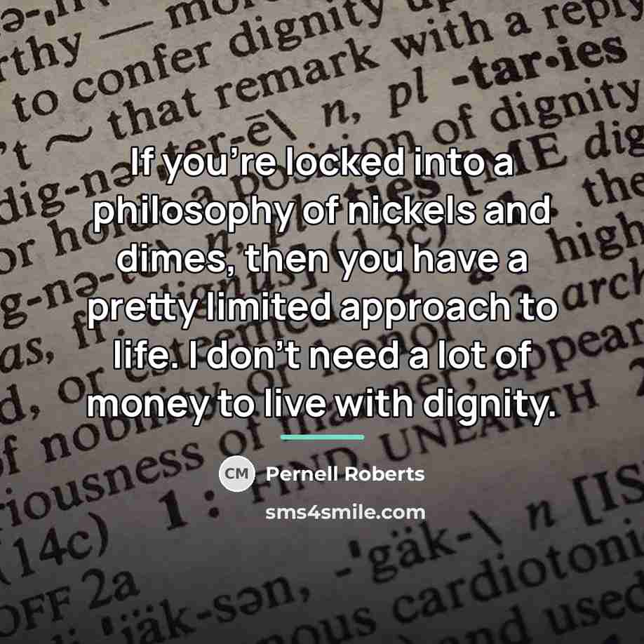 “If you're locked into a philosophy of nickels and dimes,…” quote by Pernell Roberts