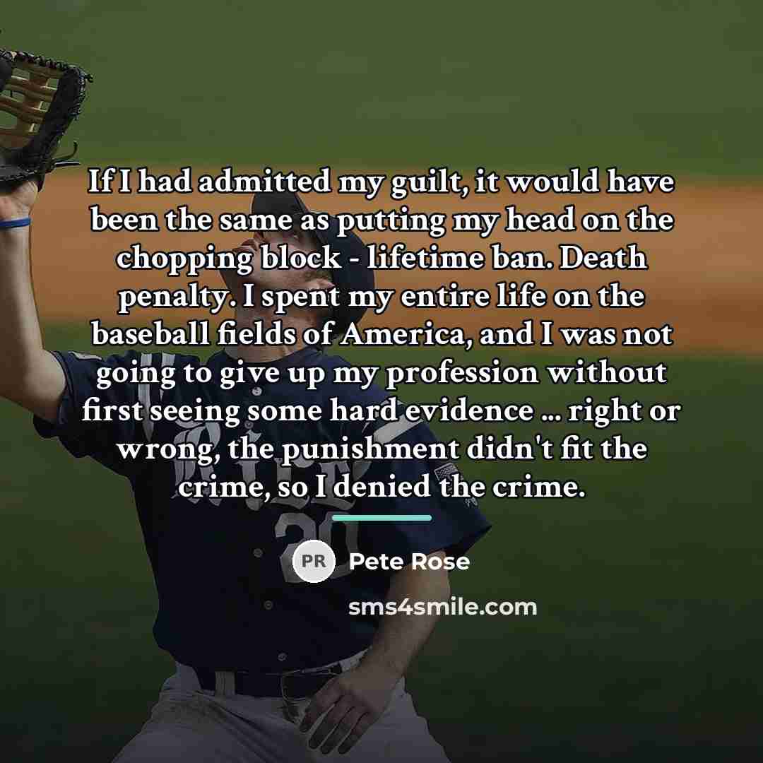 “If I had admitted my guilt, it would have been…” quote by Pete Rose
