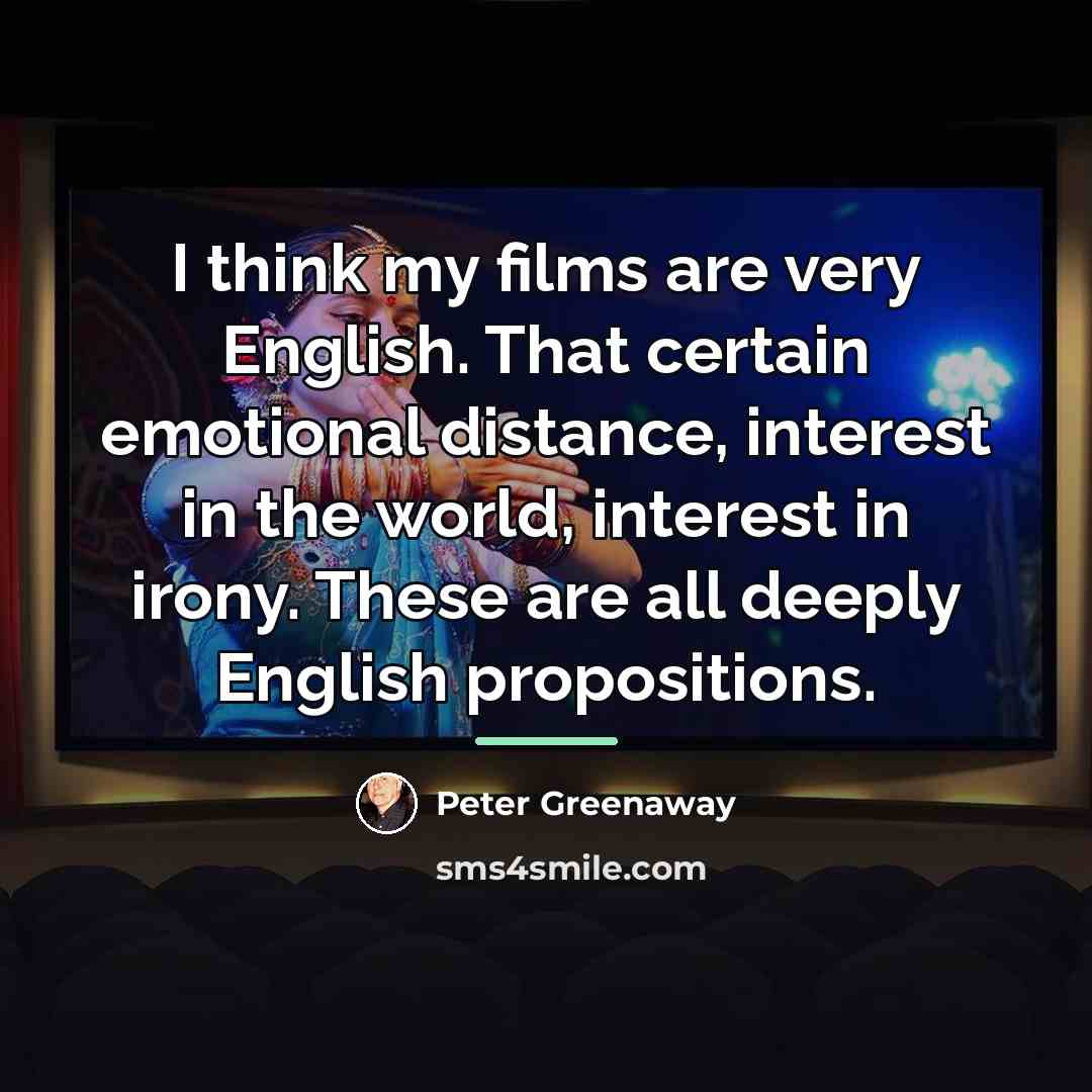 “I think my films are very English. That certain emotional…” quote by Peter Greenaway