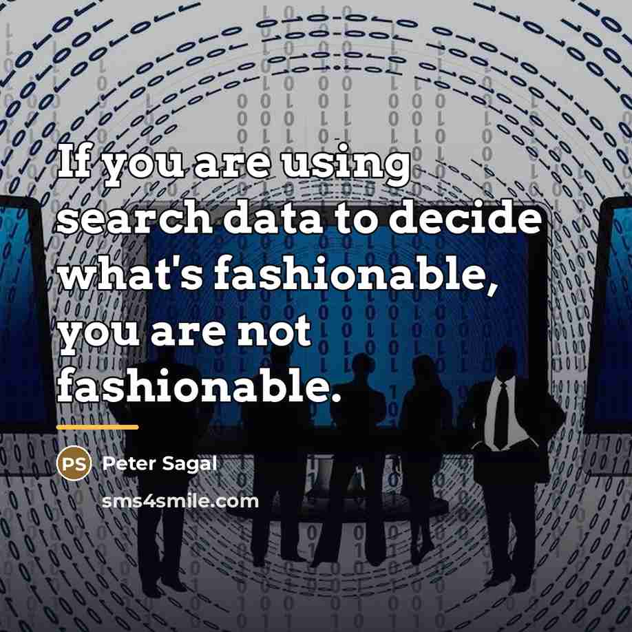 “If you are using search data to decide what's fashionable,…” quote by Peter Sagal