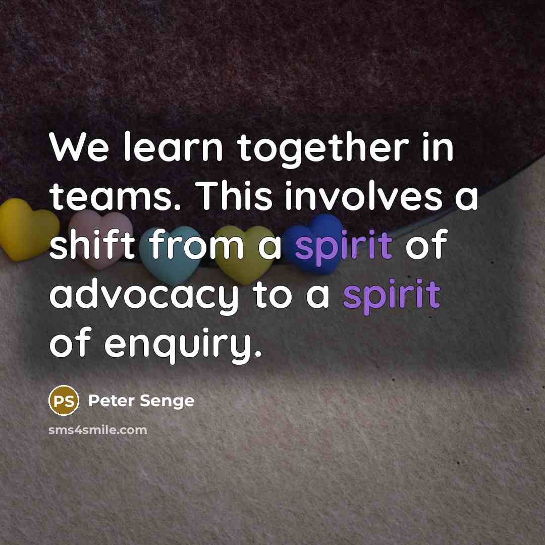 “We learn together in teams. This involves a shift from…” quote by Peter Senge