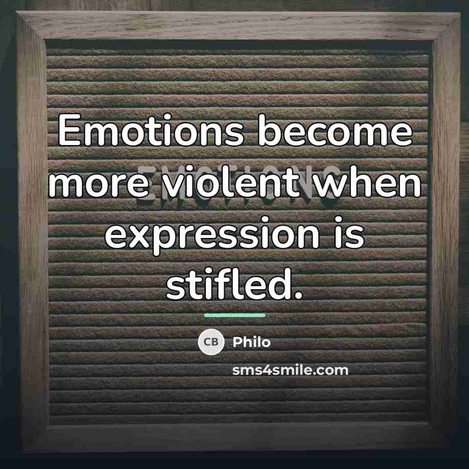 “Emotions become more violent when expression is stifled.…” quote by Philo
