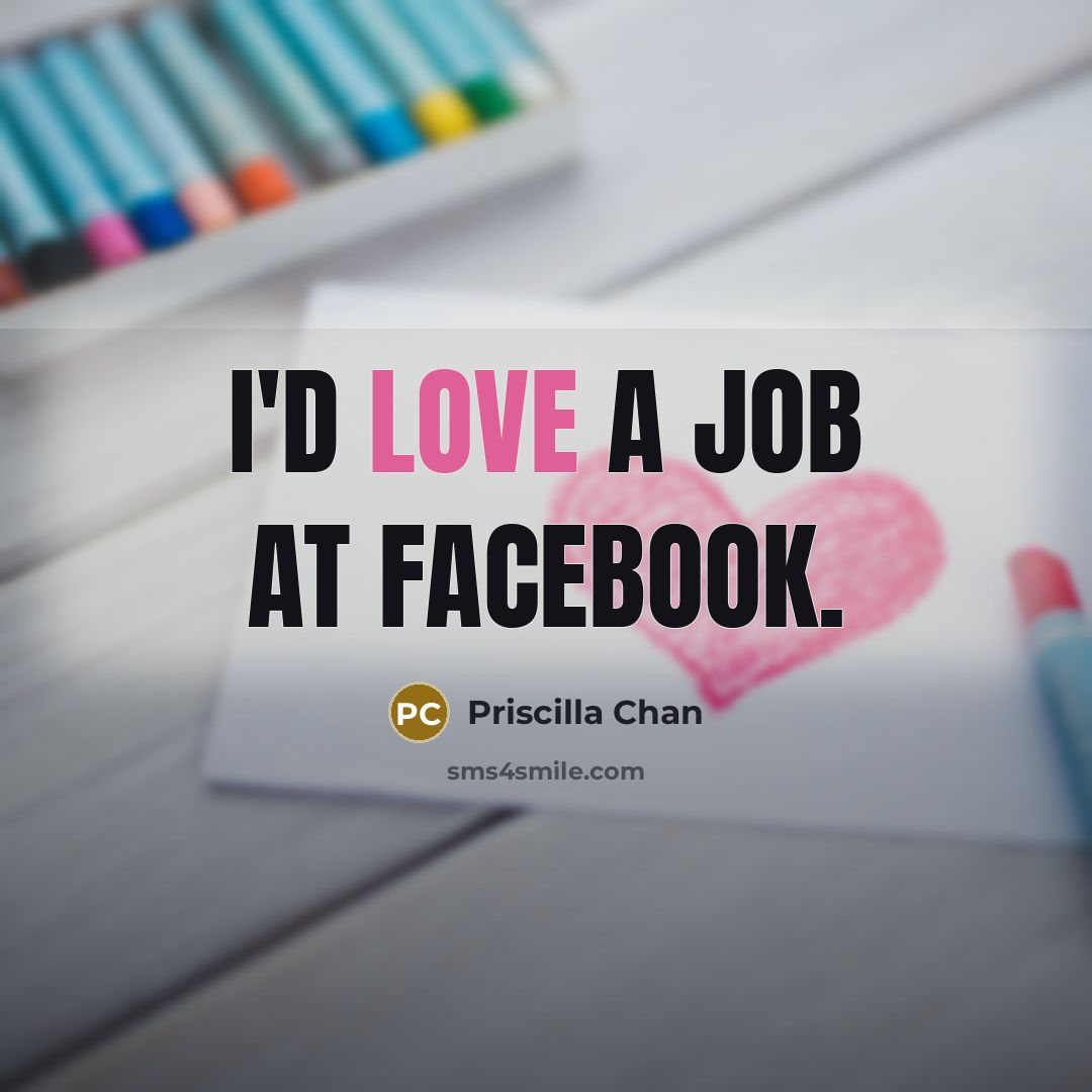 “I'd love a job at Facebook.…” quote by Priscilla Chan