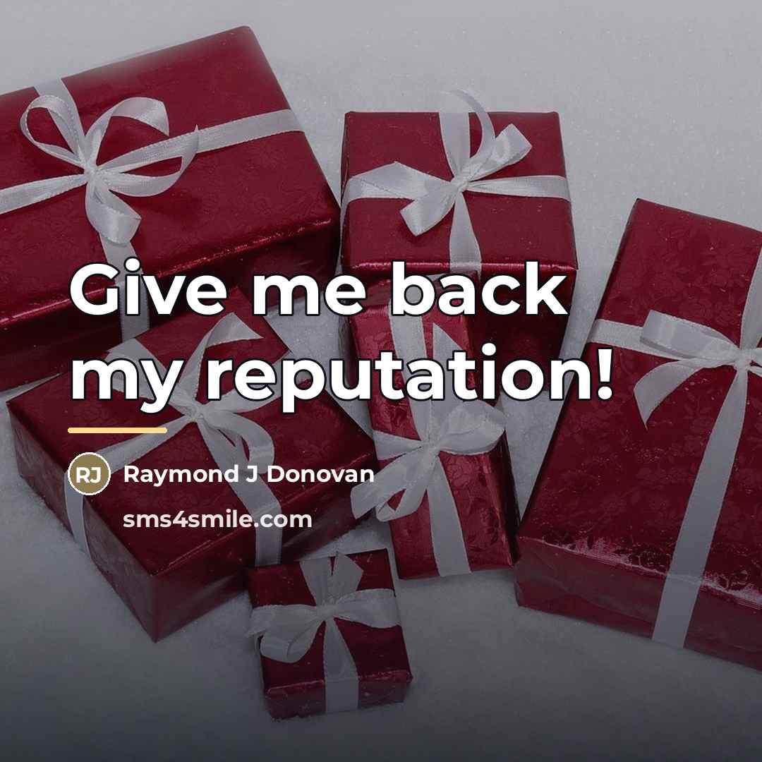 “Give me back my reputation!…” quote by Anonymous