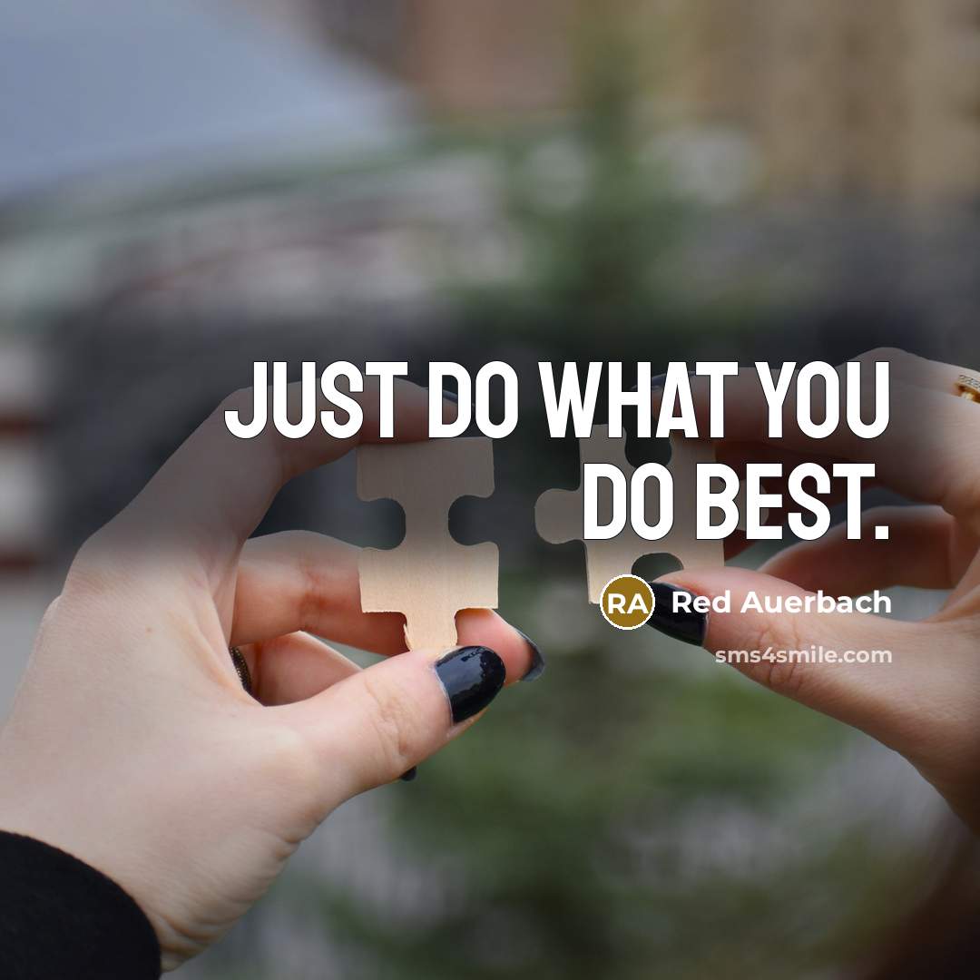 “Just do what you do best.…” quote by Red Auerbach