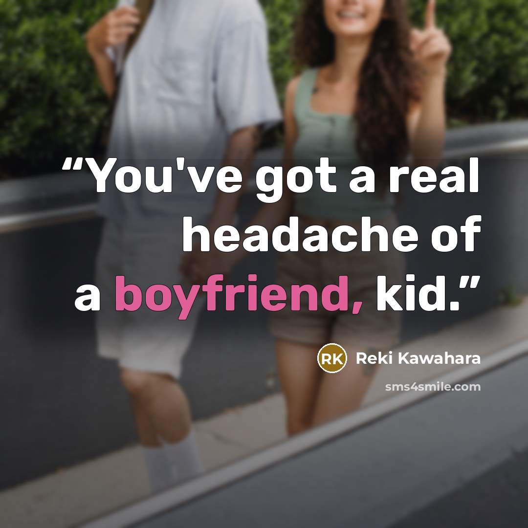 “You've got a real headache of a boyfriend, kid.” quote by Reki Kawahara