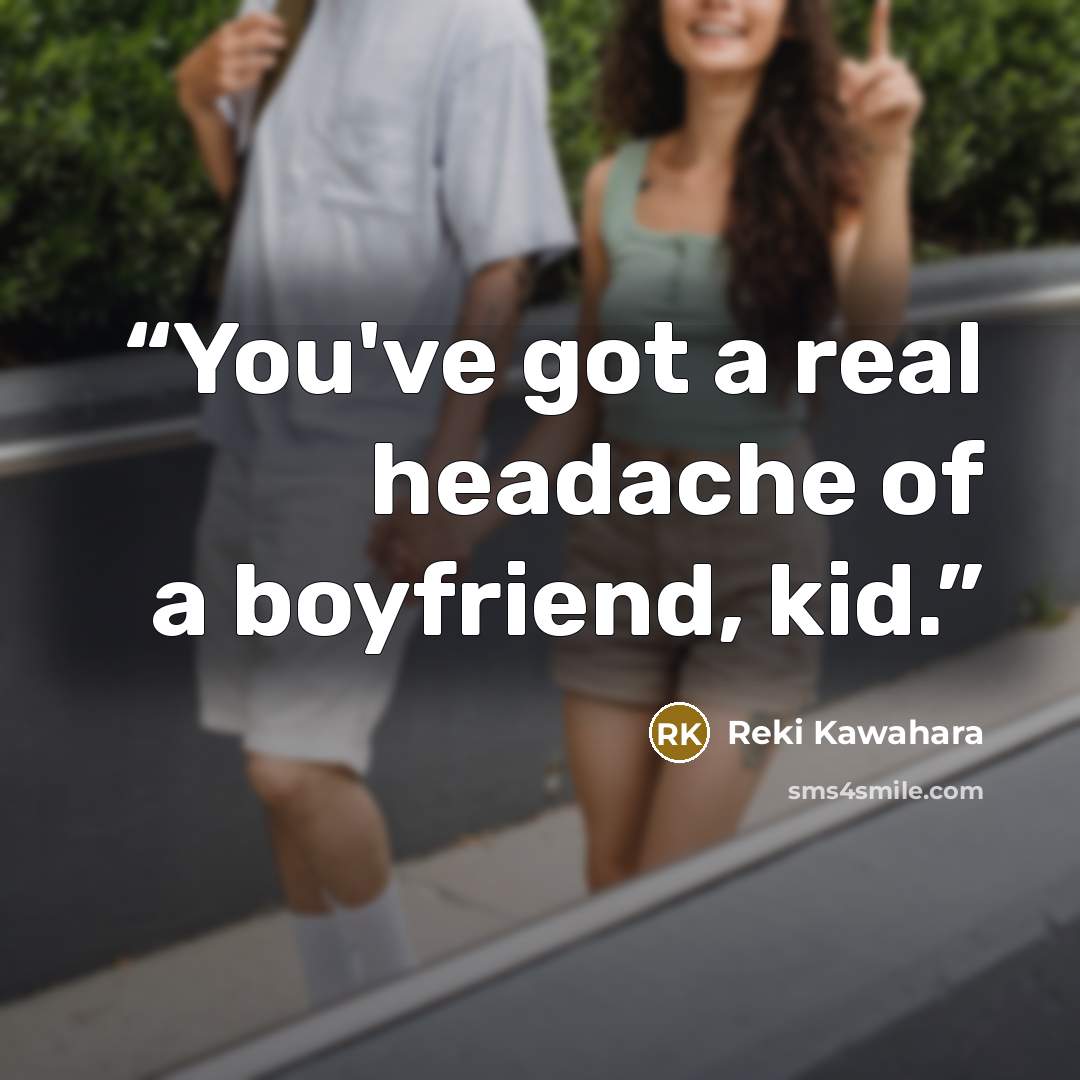 “You've got a real headache of a boyfriend, kid.” quote by Reki Kawahara