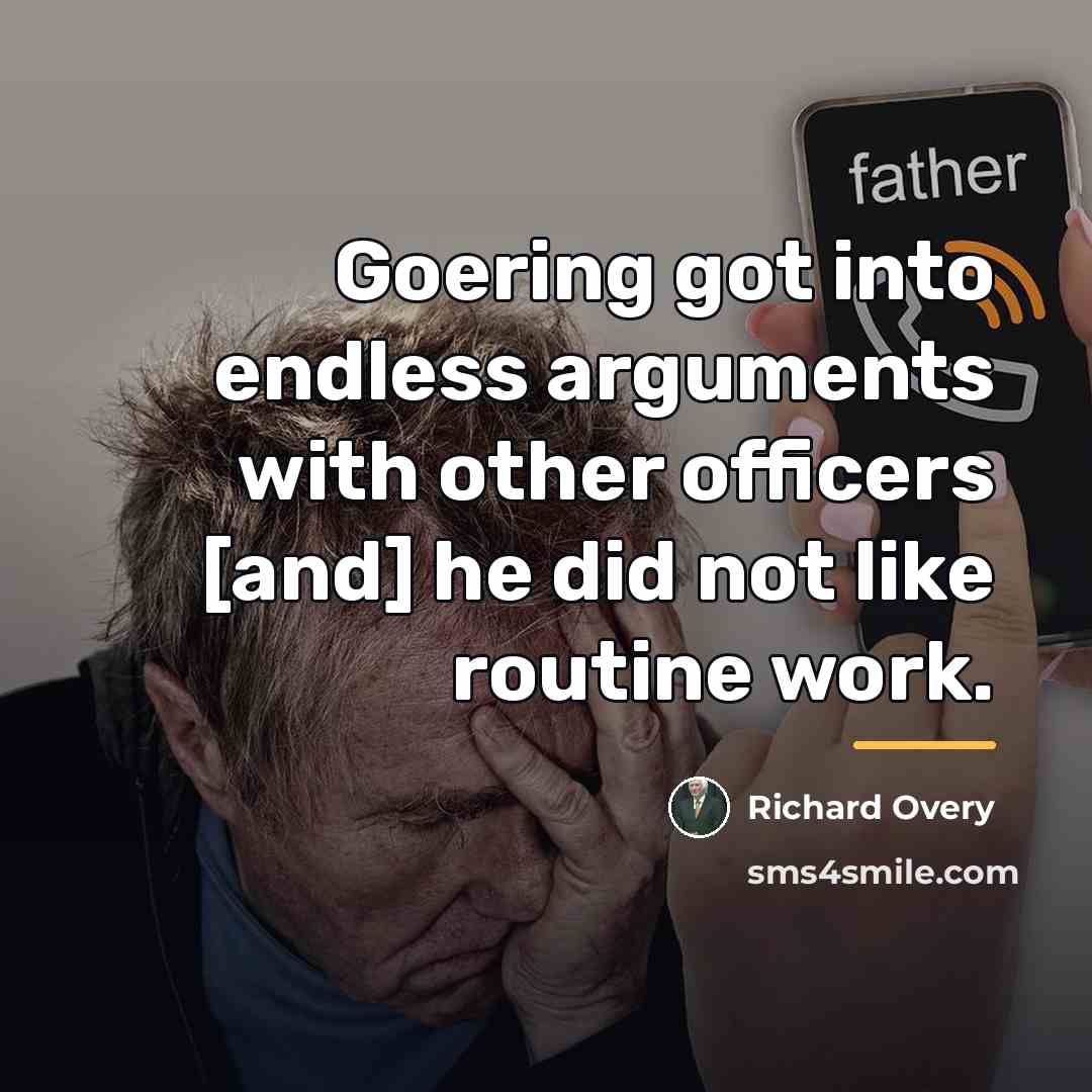 “Goering got into endless arguments with other officers [and] he…” quote by Richard Overy