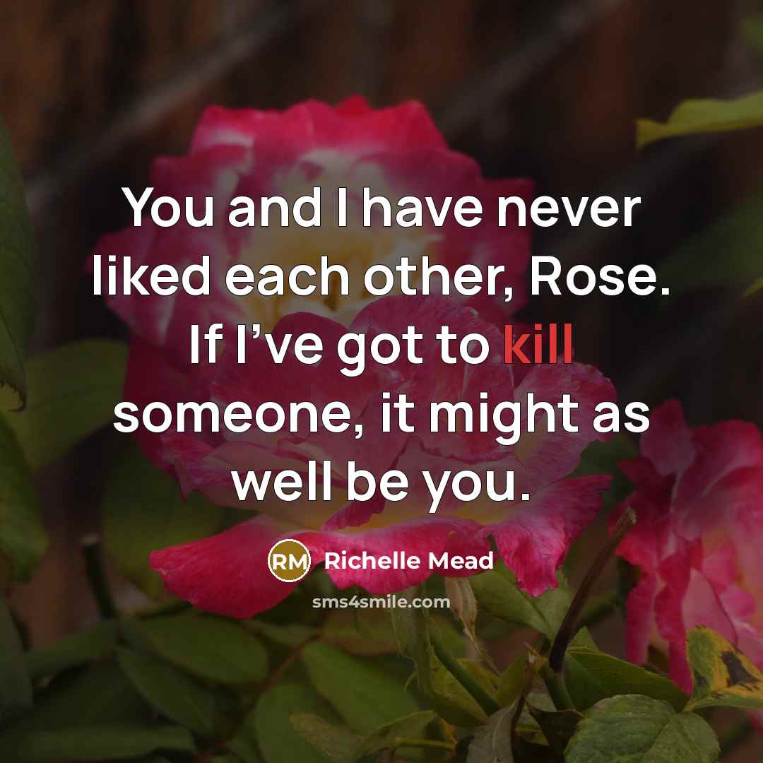 “You and I have never liked each other, Rose. If…” quote by Richelle Mead