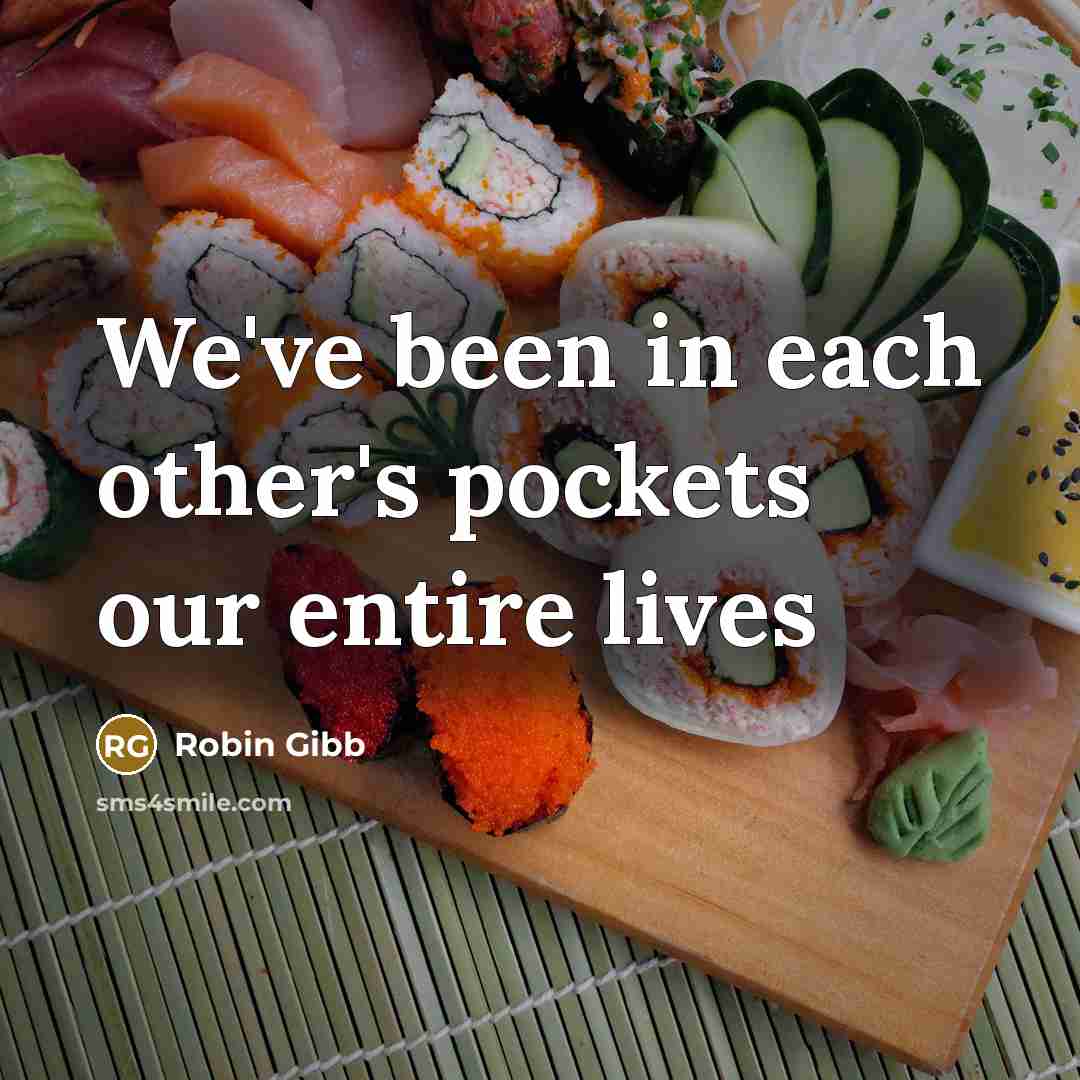 “We've been in each other's pockets our entire lives” quote by Robin Gibb
