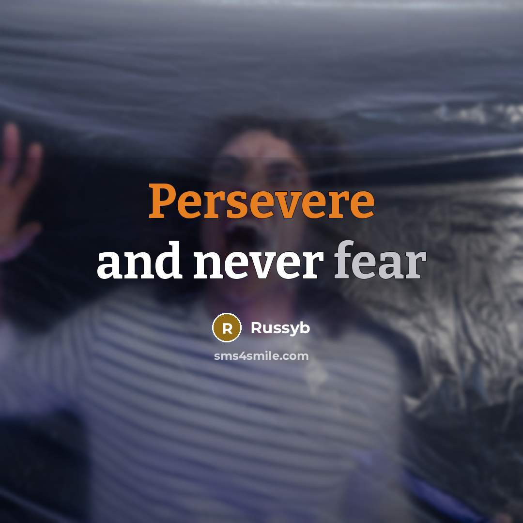 “Persevere and never fear…” quote by Russyb