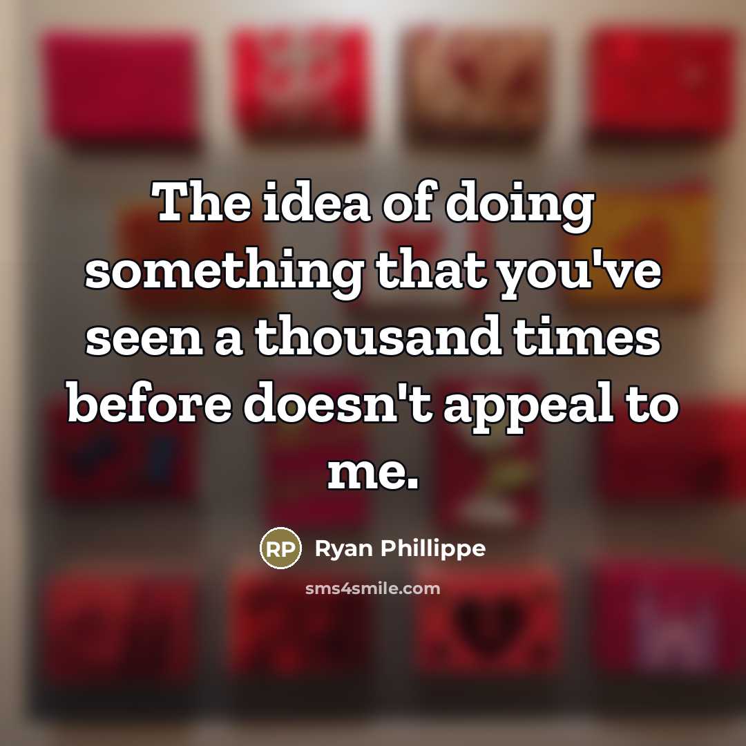 “The idea of doing something that you've seen a thousand…” quote by Ryan Phillippe
