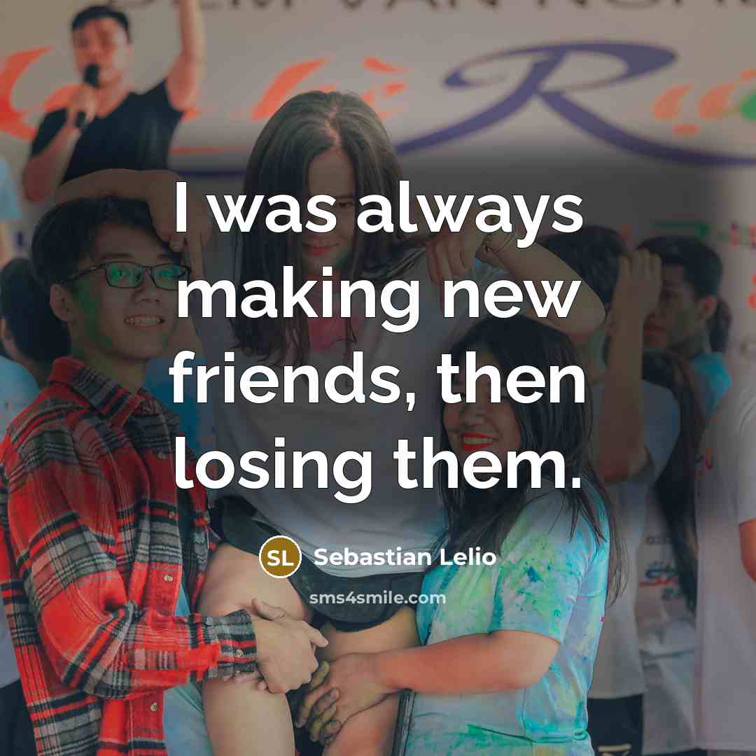 “I was always making new friends, then losing them.…” quote by Sebastian Lelio