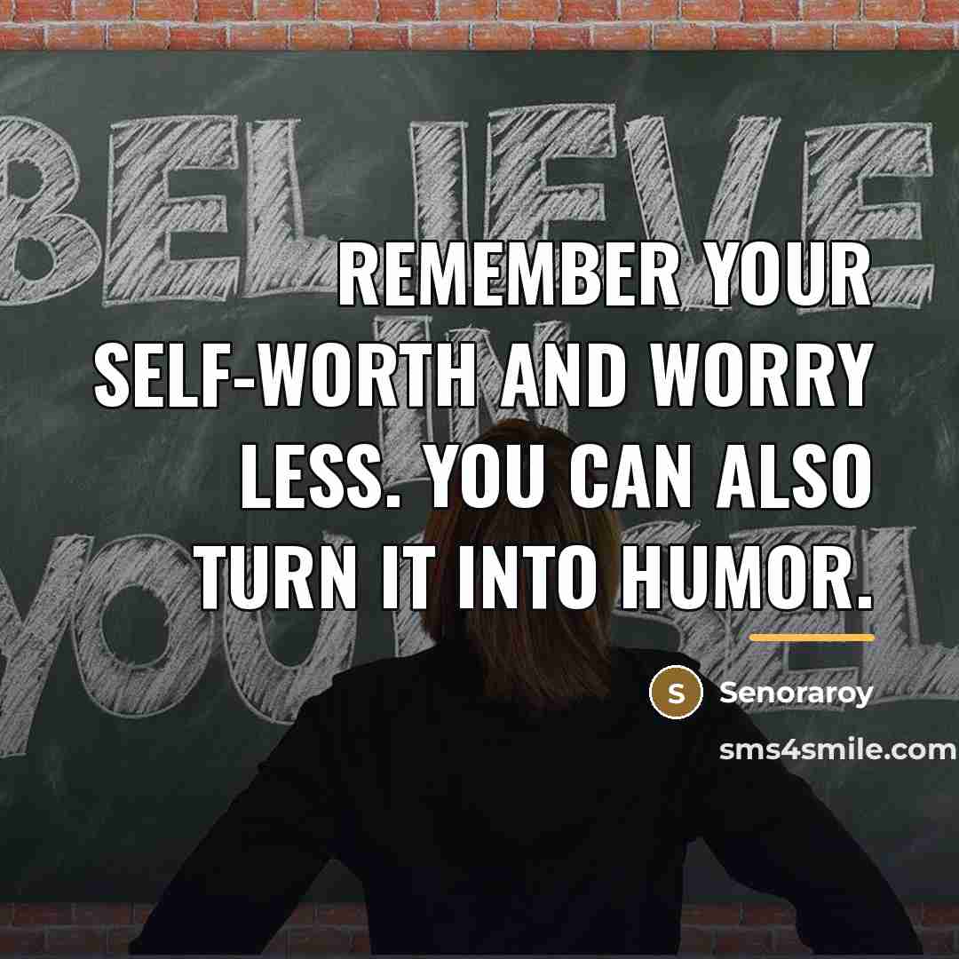 “Remember your self-worth and worry less. You can also turn…” quote by Senoraroy