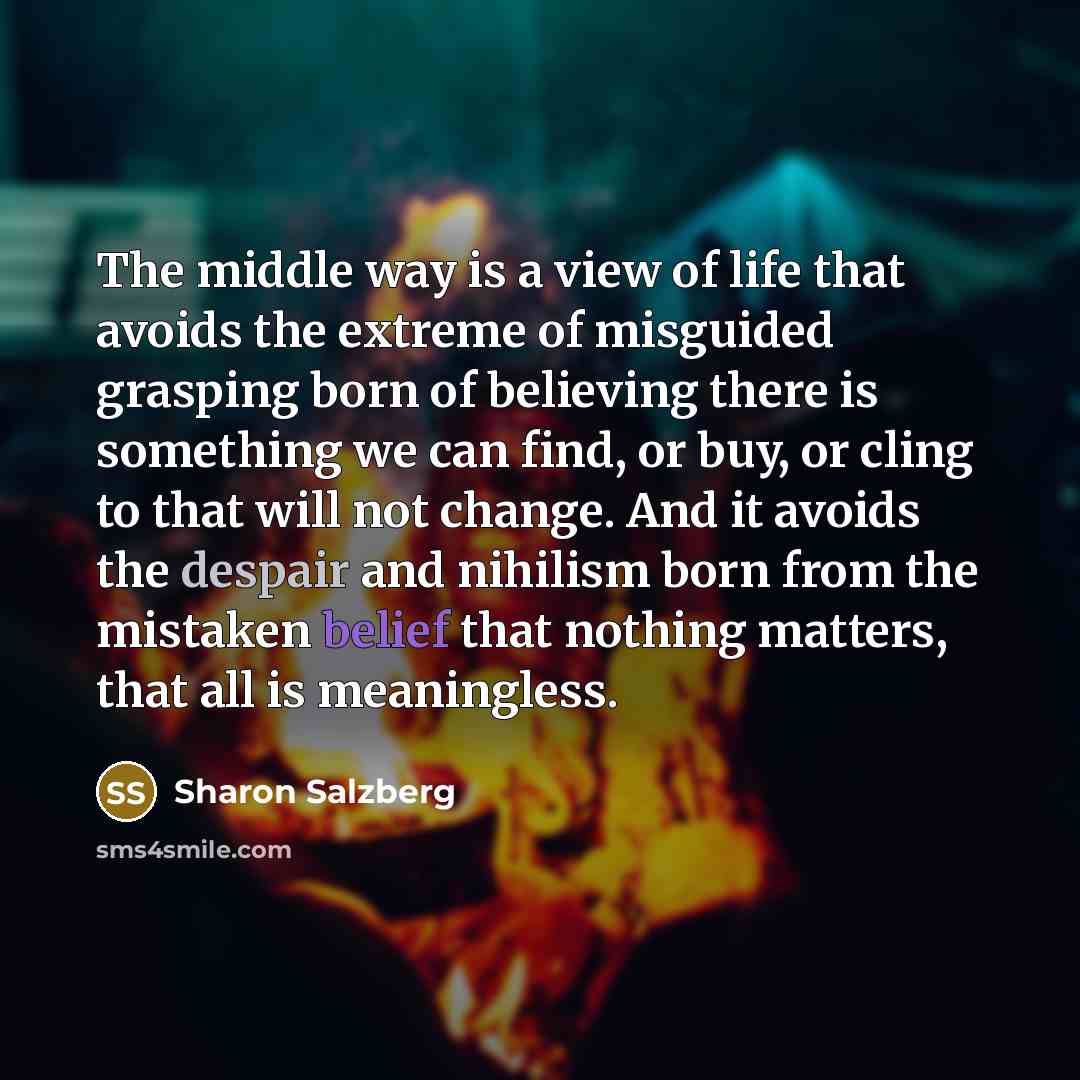 “The middle way is a view of life that avoids…” quote by Sharon Salzberg
