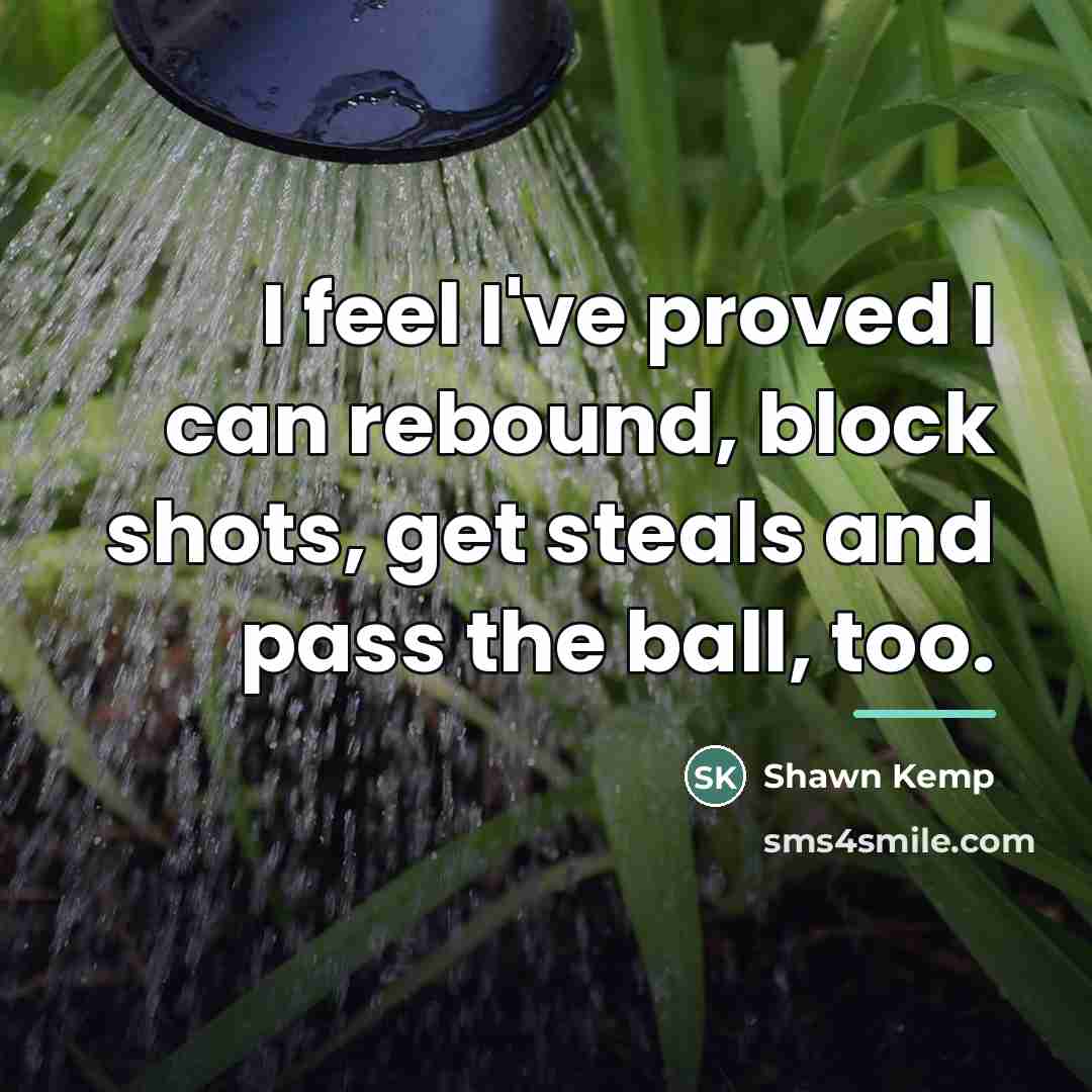 “I feel I've proved I can rebound, block shots, get…” quote by Shawn Kemp