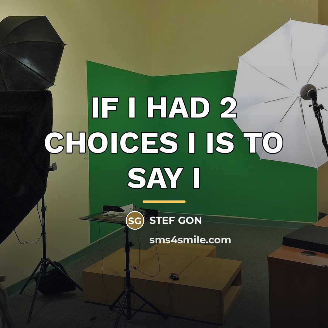 “IF I HAD 2 CHOICES I IS TO SAY I…” quote by Stef Gon