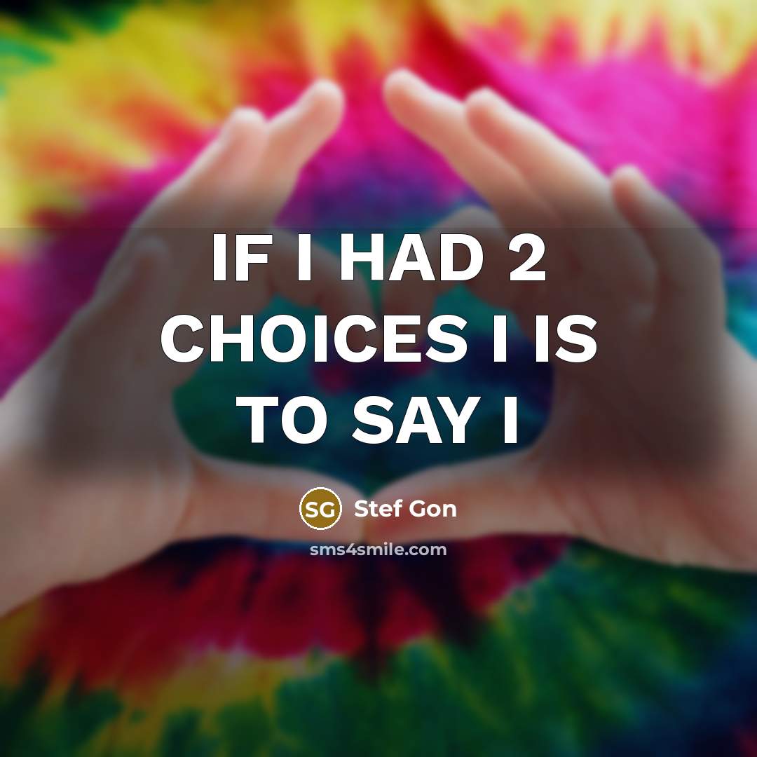 “IF I HAD 2 CHOICES I IS TO SAY I” quote by Stef Gon
