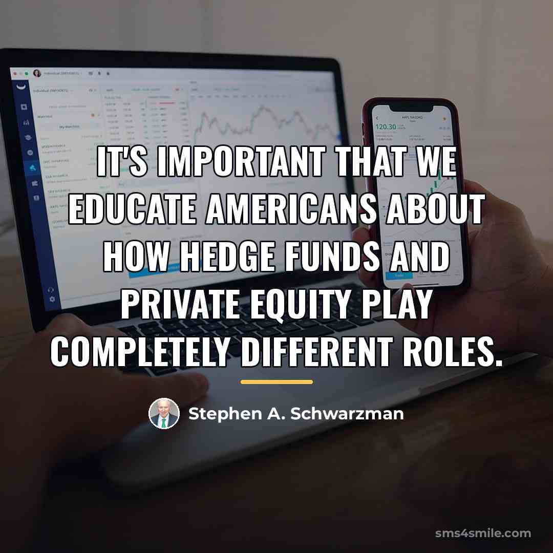 “It's important that we educate Americans about how hedge funds…” quote by Stephen A. Schwarzman