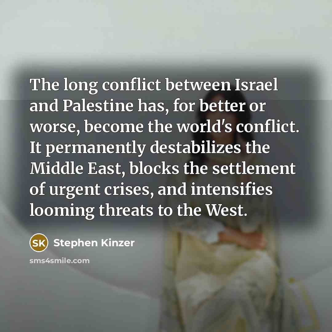 “The long conflict between Israel and Palestine has, for better…” quote by Stephen Kinzer