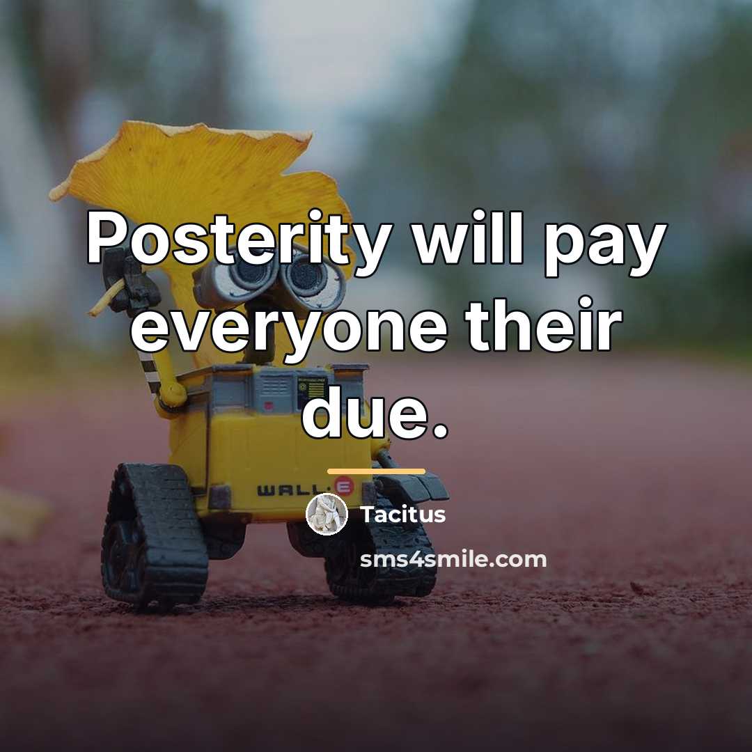 “Posterity will pay everyone their due.…” quote by Tacitus