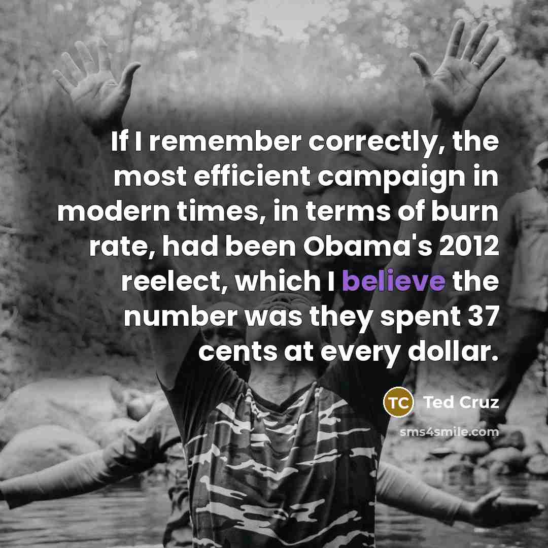 “If I remember correctly, the most efficient campaign in modern…” quote by Ted Cruz