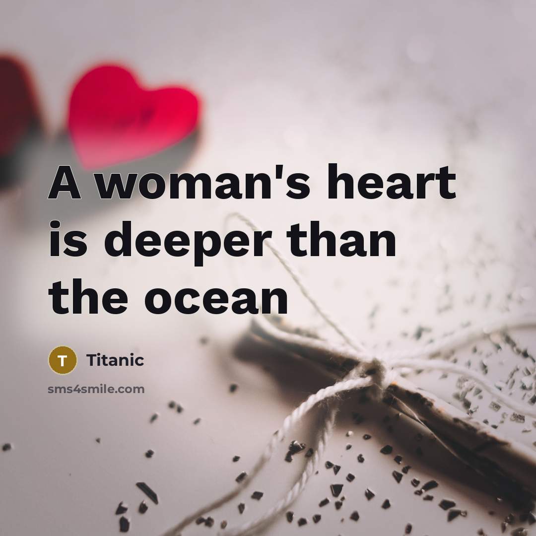 “A woman's heart is deeper than the ocean” quote by Titanic