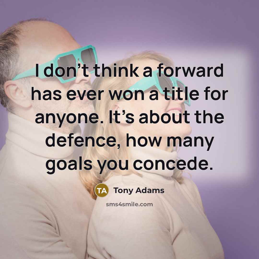 “I don't think a forward has ever won a title…” quote by Tony Adams