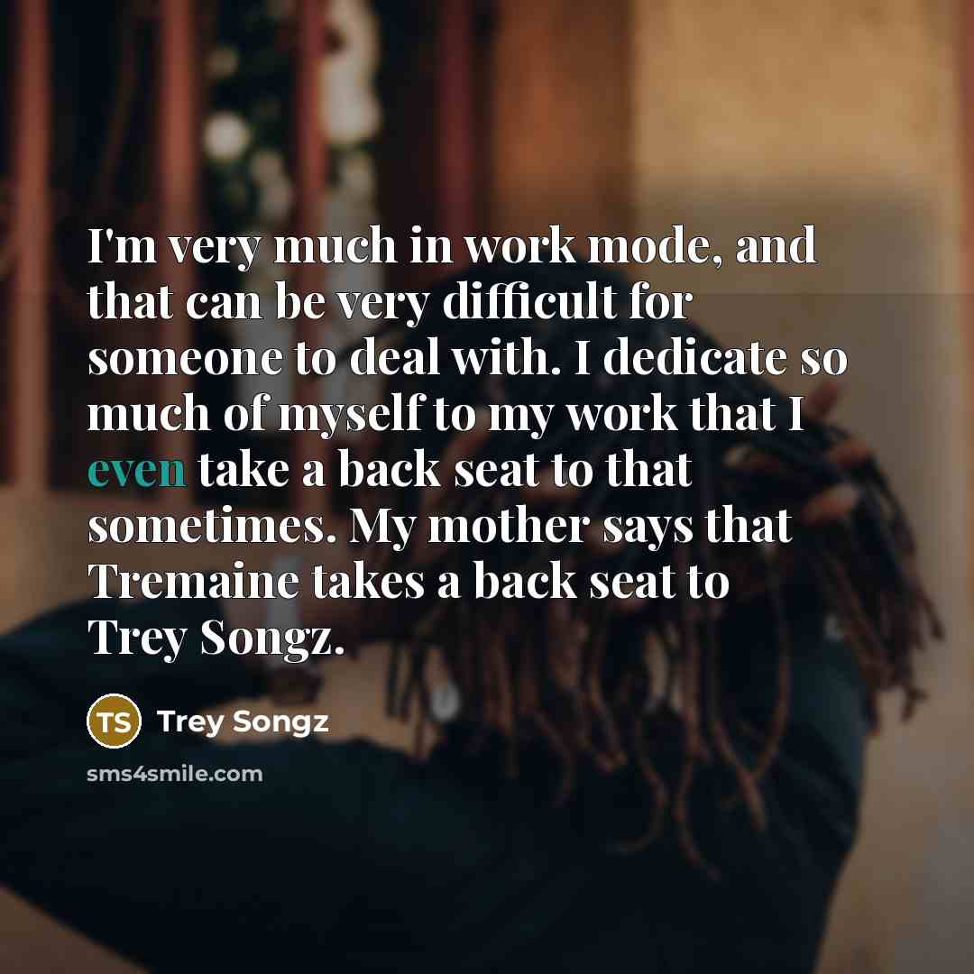 “I'm very much in work mode, and that can be…” quote by Trey Songz