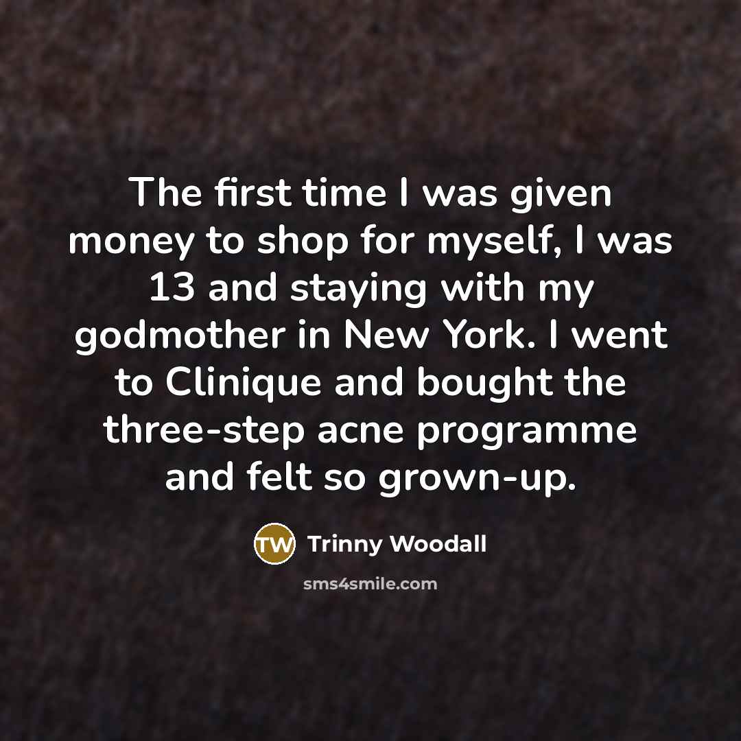 “The first time I was given money to shop for…” quote by Trinny Woodall