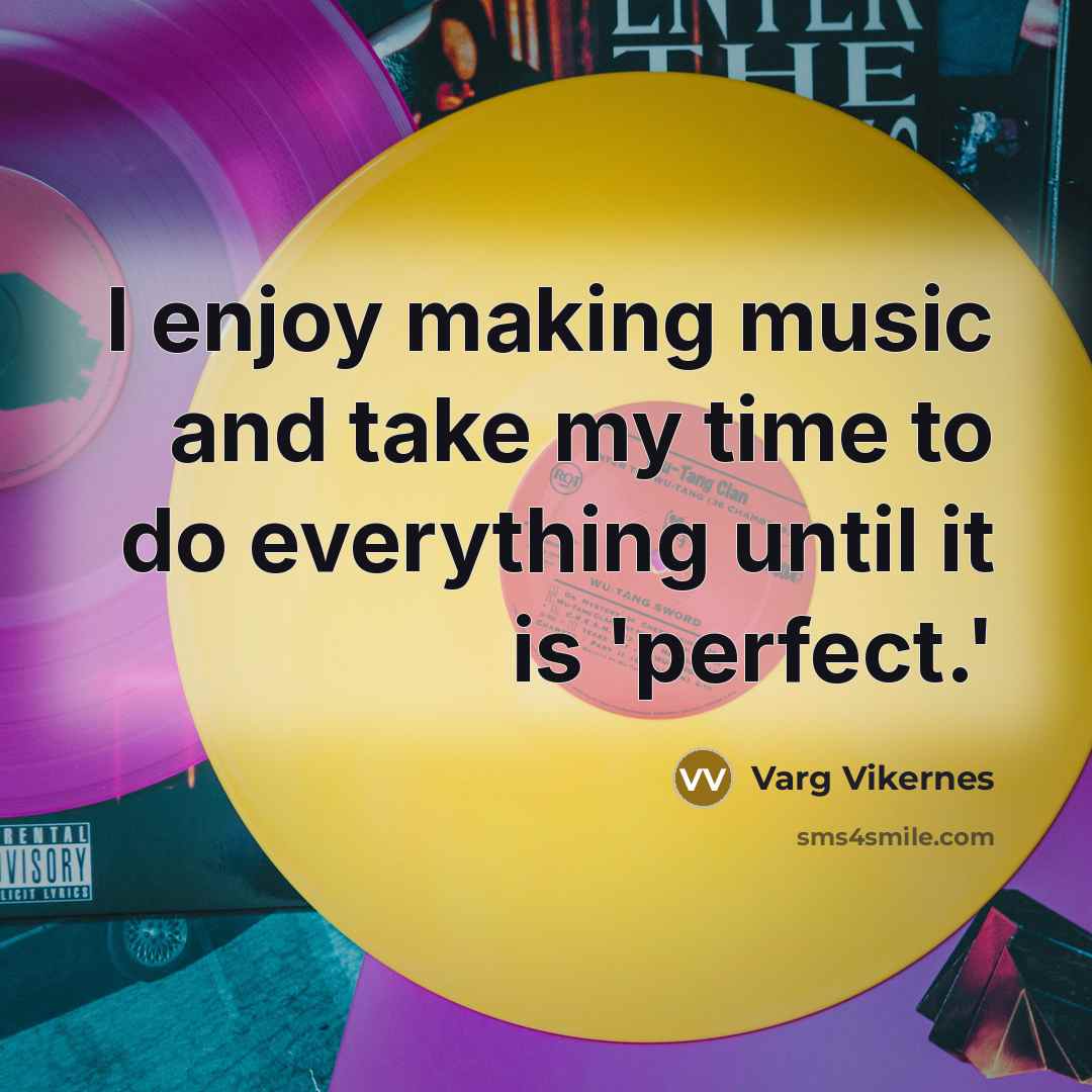 “I enjoy making music and take my time to do…” quote by Varg Vikernes