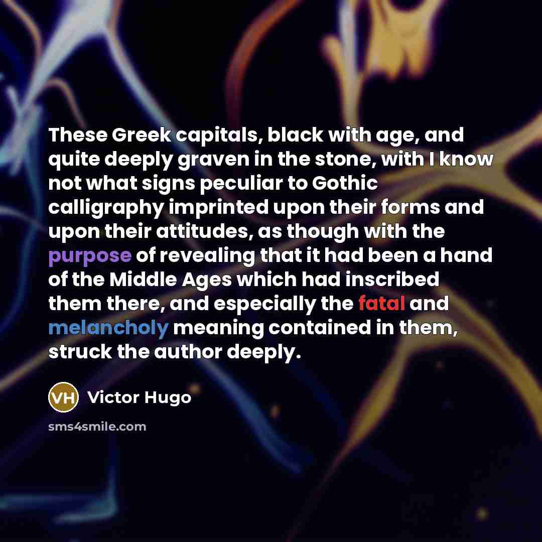 “These Greek capitals, black with age, and quite deeply graven…” quote by Victor Hugo
