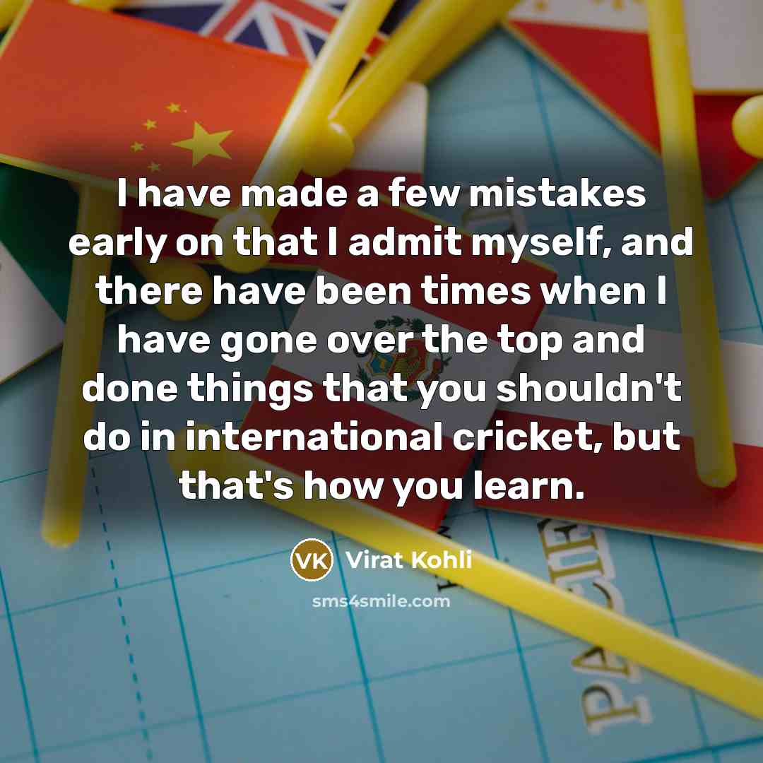 “I have made a few mistakes early on that I…” quote by Virat Kohli