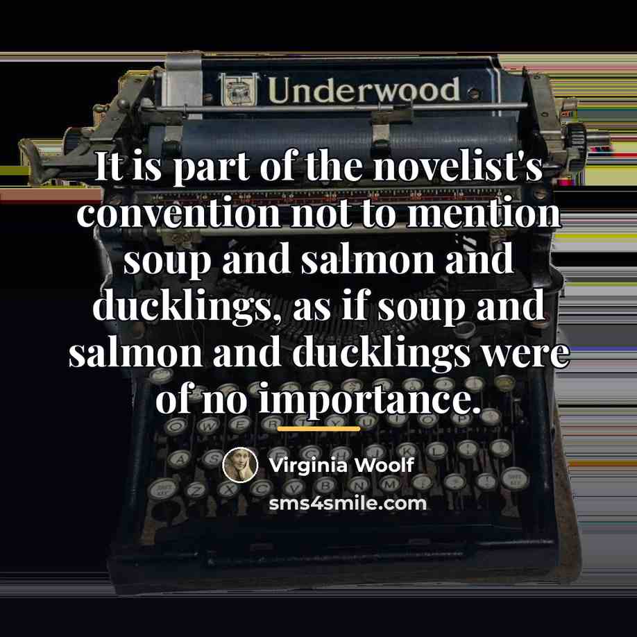 “It is part of the novelist's convention not to mention…” quote by Virginia Woolf