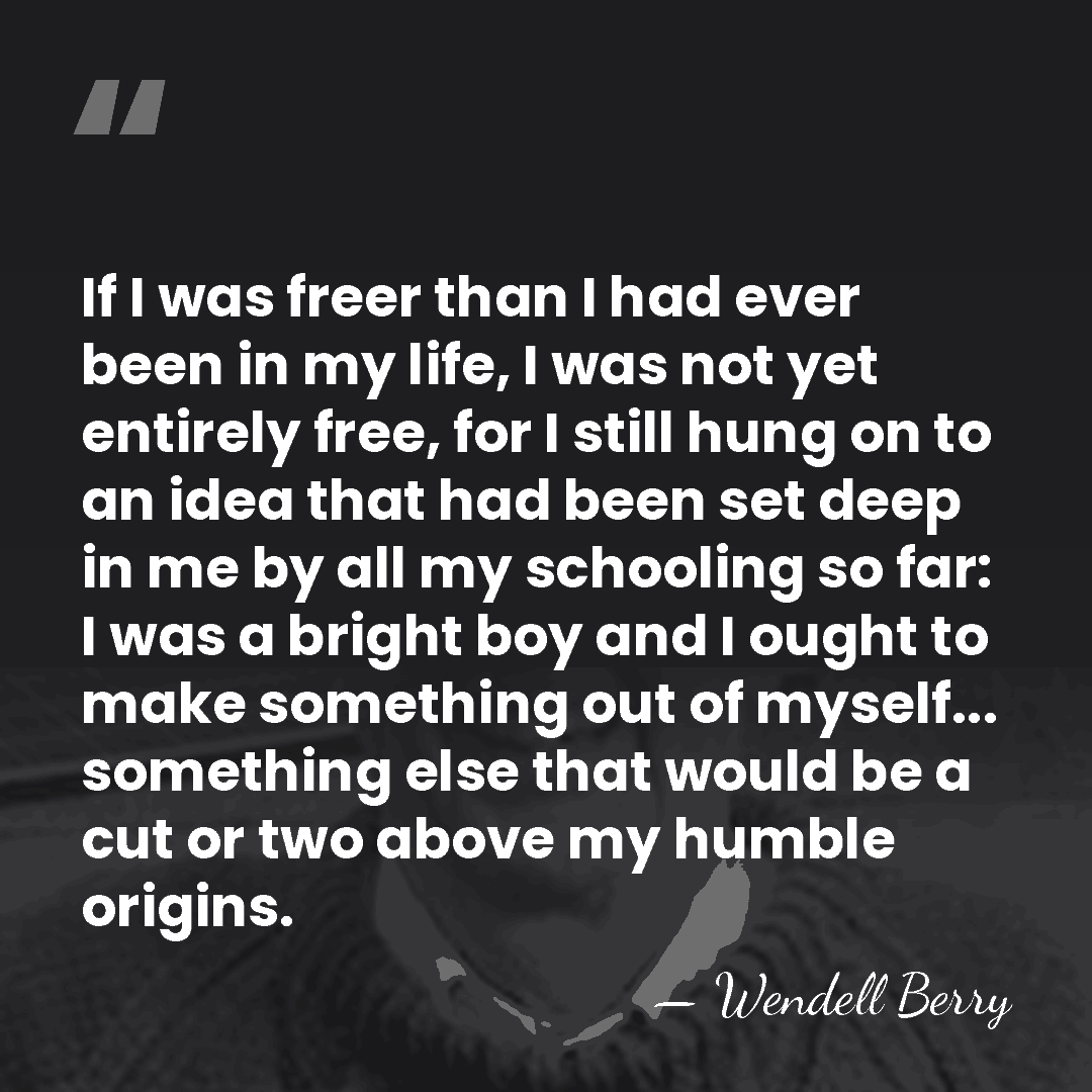 If I was freer than I had ever been in my life,&hellip; - Wendell Berry