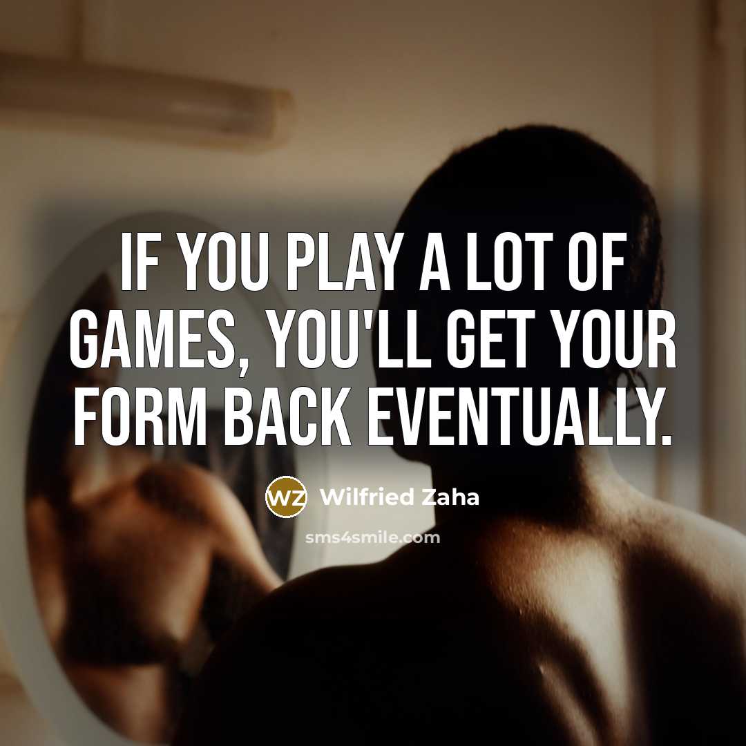 “If you play a lot of games, you'll get your…” quote by Wilfried Zaha