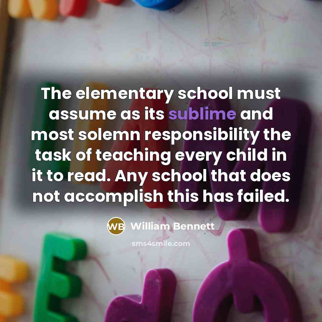 “The elementary school must assume as its sublime and most…” quote by William Bennett