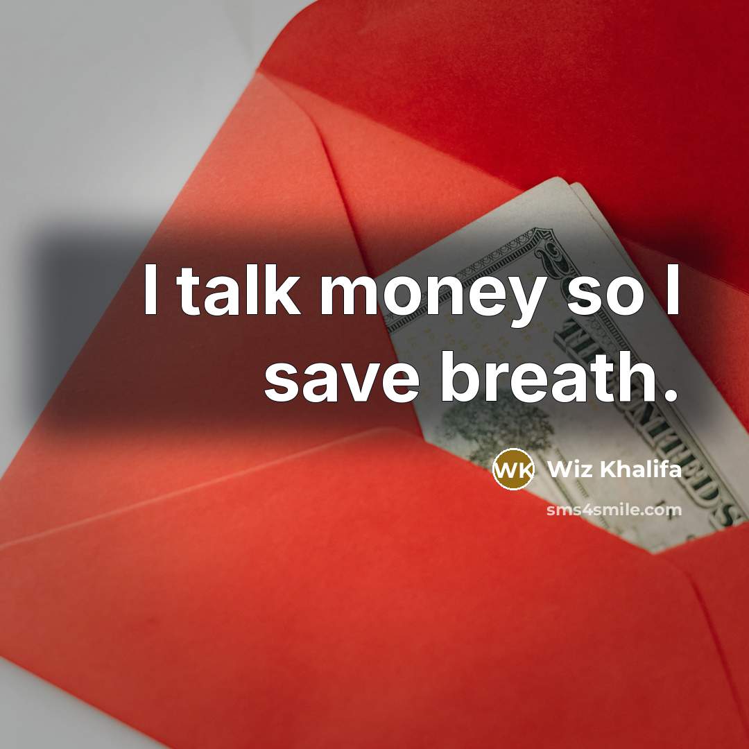 “I talk money so I save breath.…” quote by Wiz Khalifa