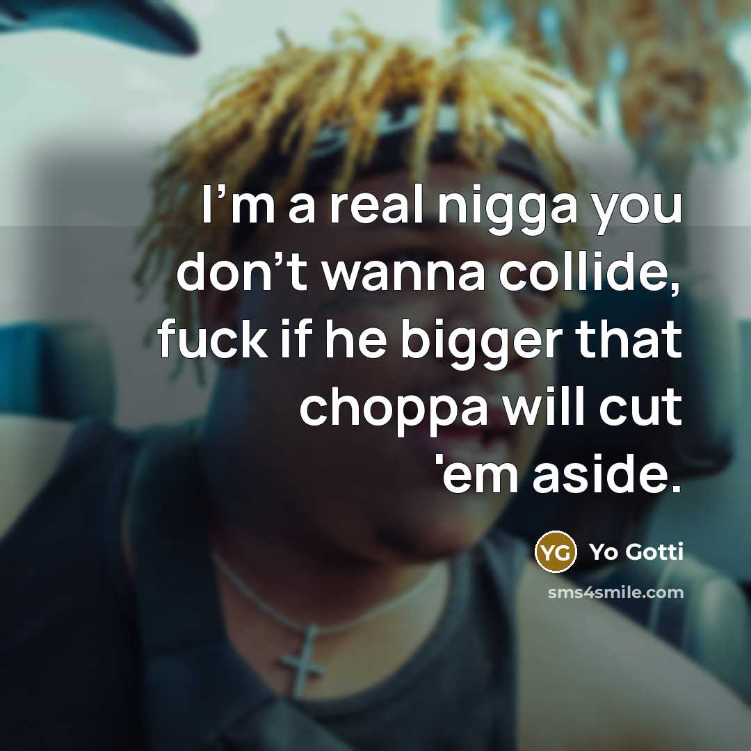 “I'm a real nigga you don't wanna collide, fuck if…” quote by Yo Gotti