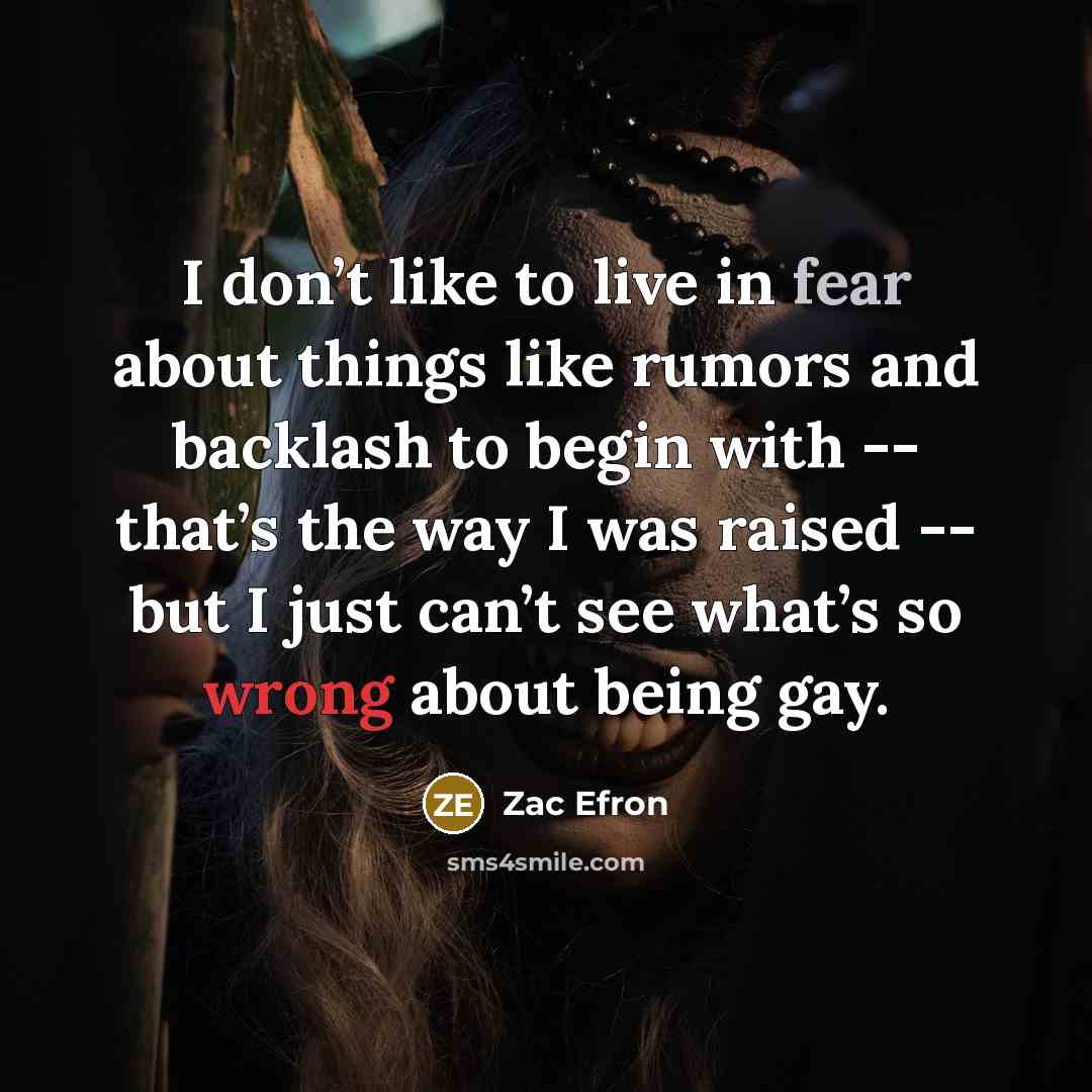 “I don’t like to live in fear about things like…” quote by Zac Efron