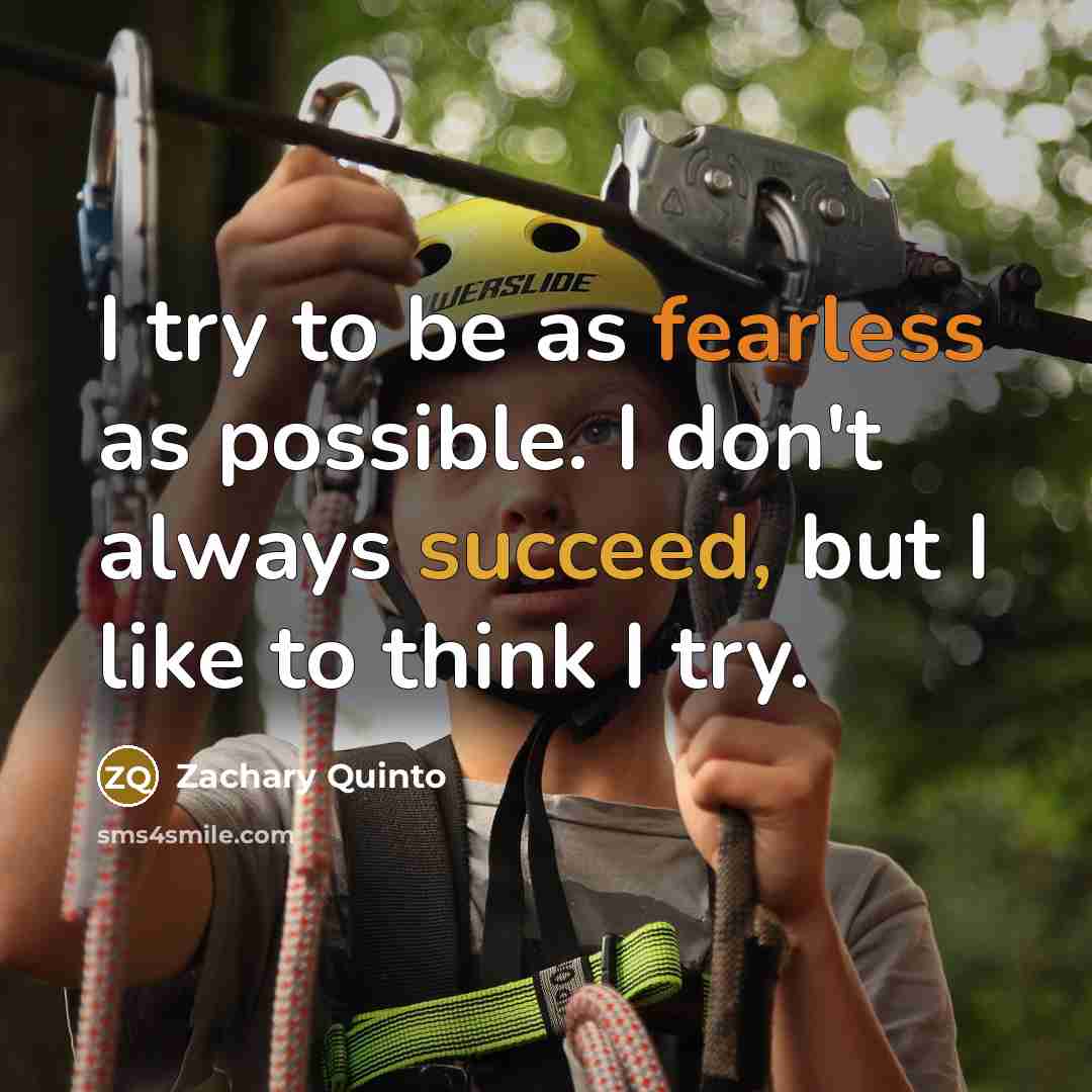 “I try to be as fearless as possible. I don't…” quote by Zachary Quinto