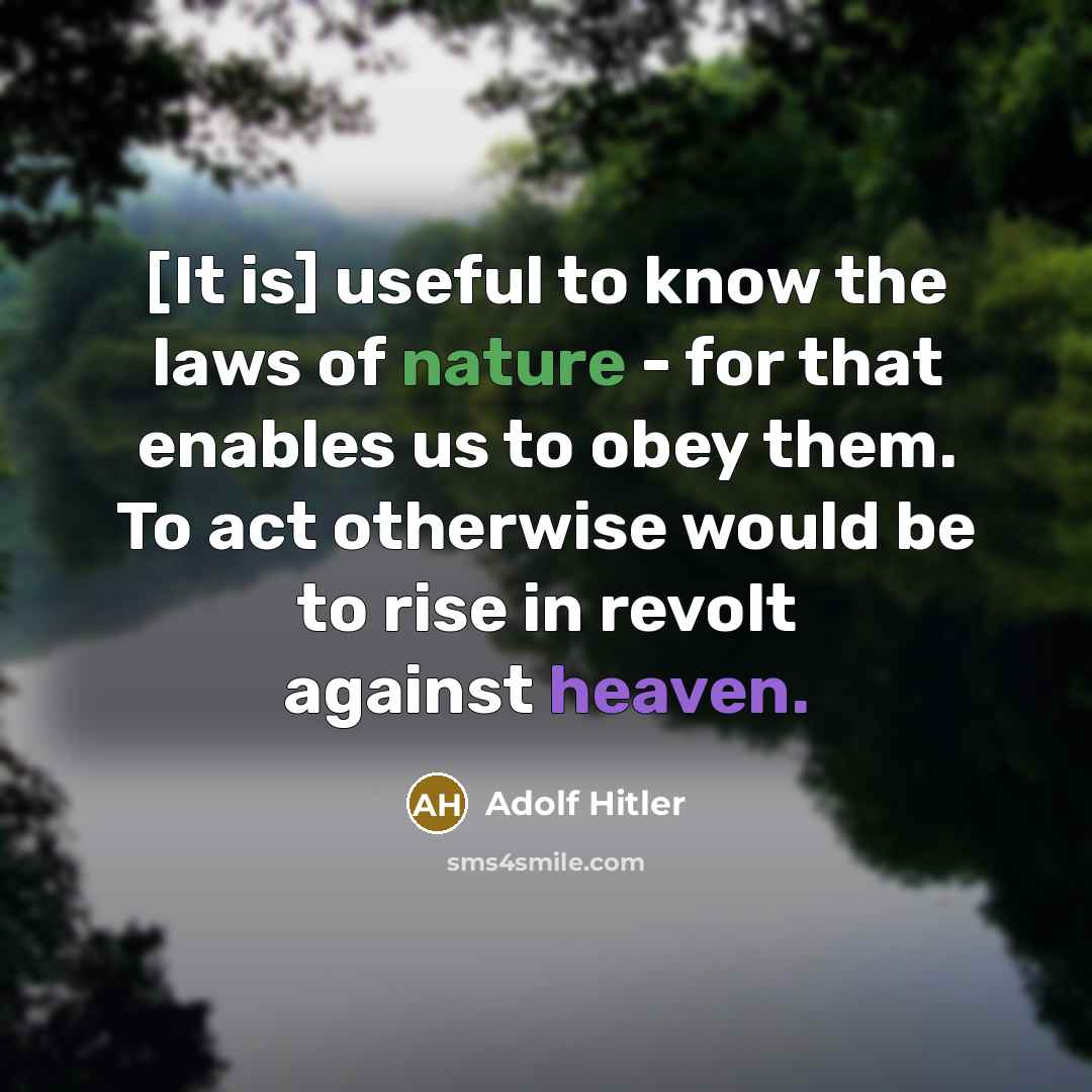 “[It is] useful to know the laws of nature -…” quote by Adolf Hitler