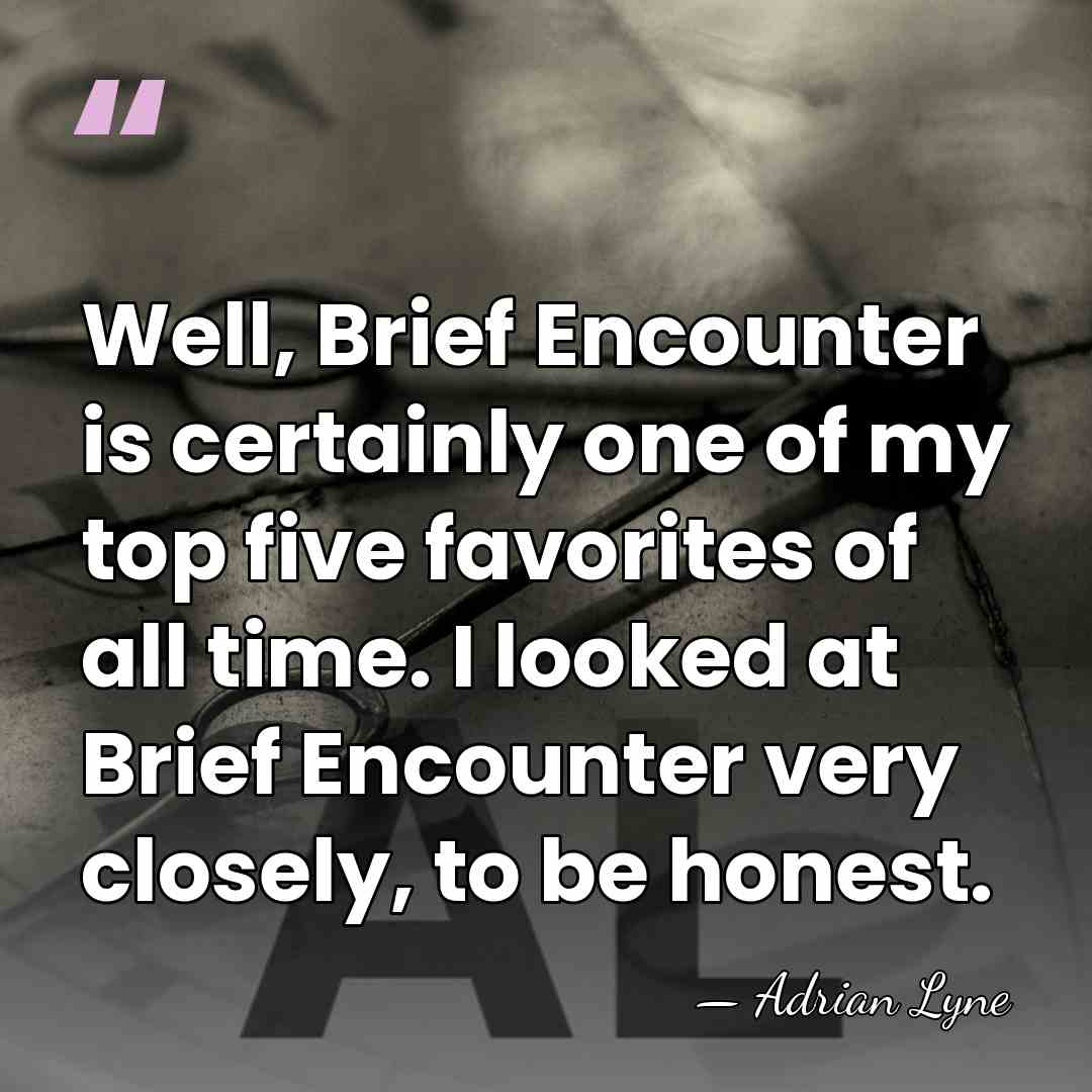 Well, Brief Encounter is certainly one of my top five favorites of&hellip; - Adrian Lyne