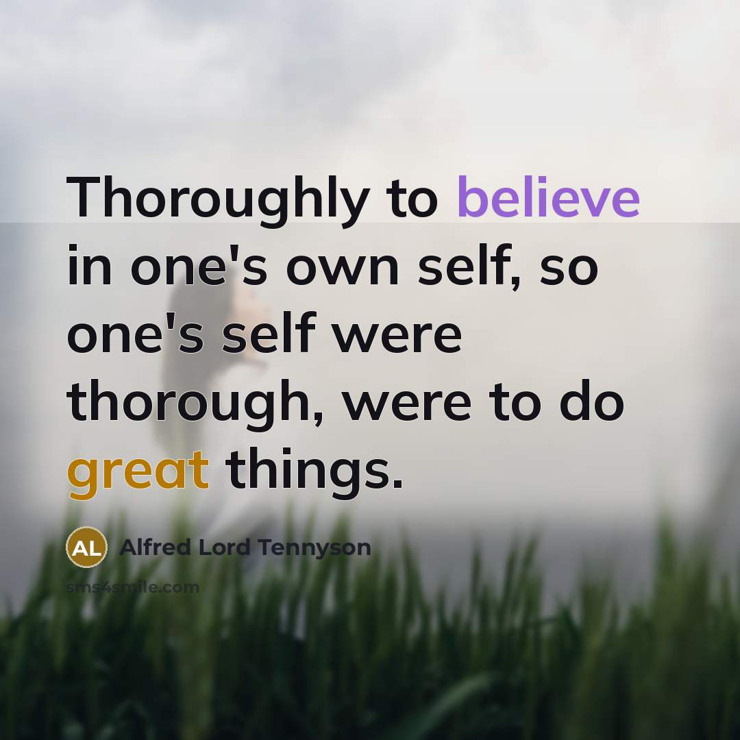 “Thoroughly to believe in one's own self, so one's self…” quote by Alfred Lord Tennyson