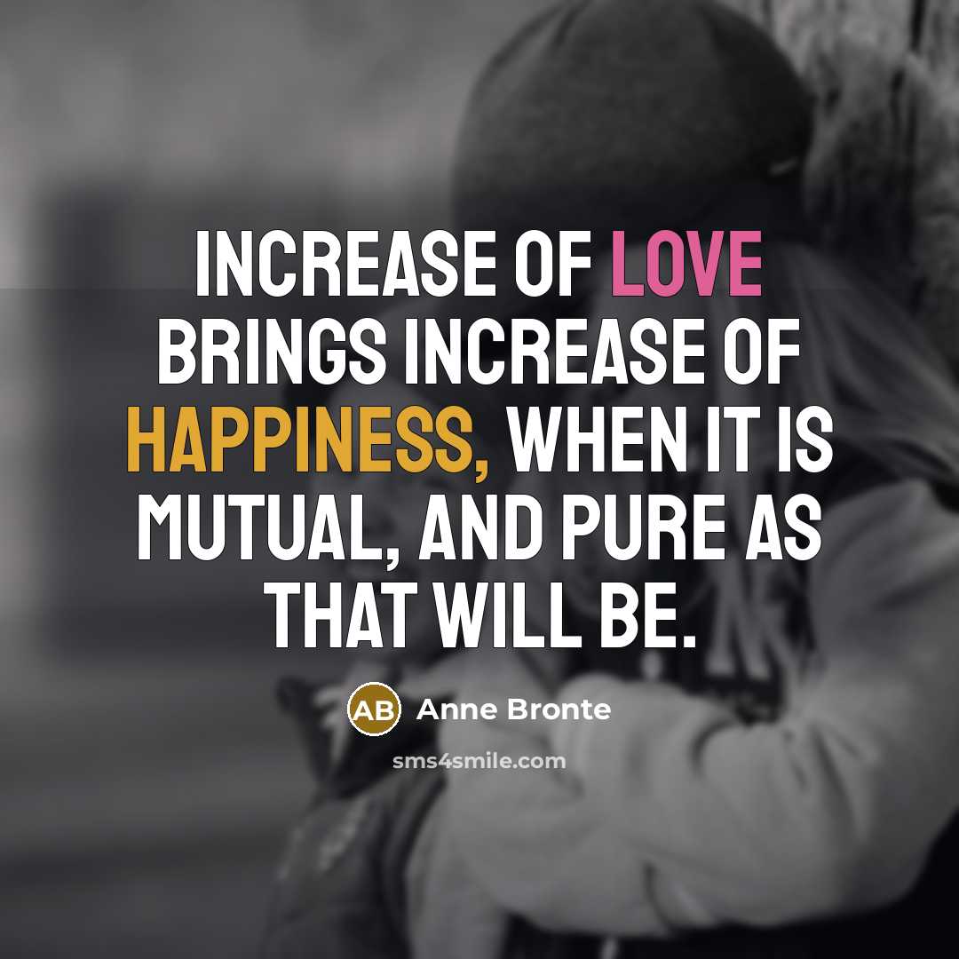 “Increase of love brings increase of happiness, when it is…” quote by Anne Bronte
