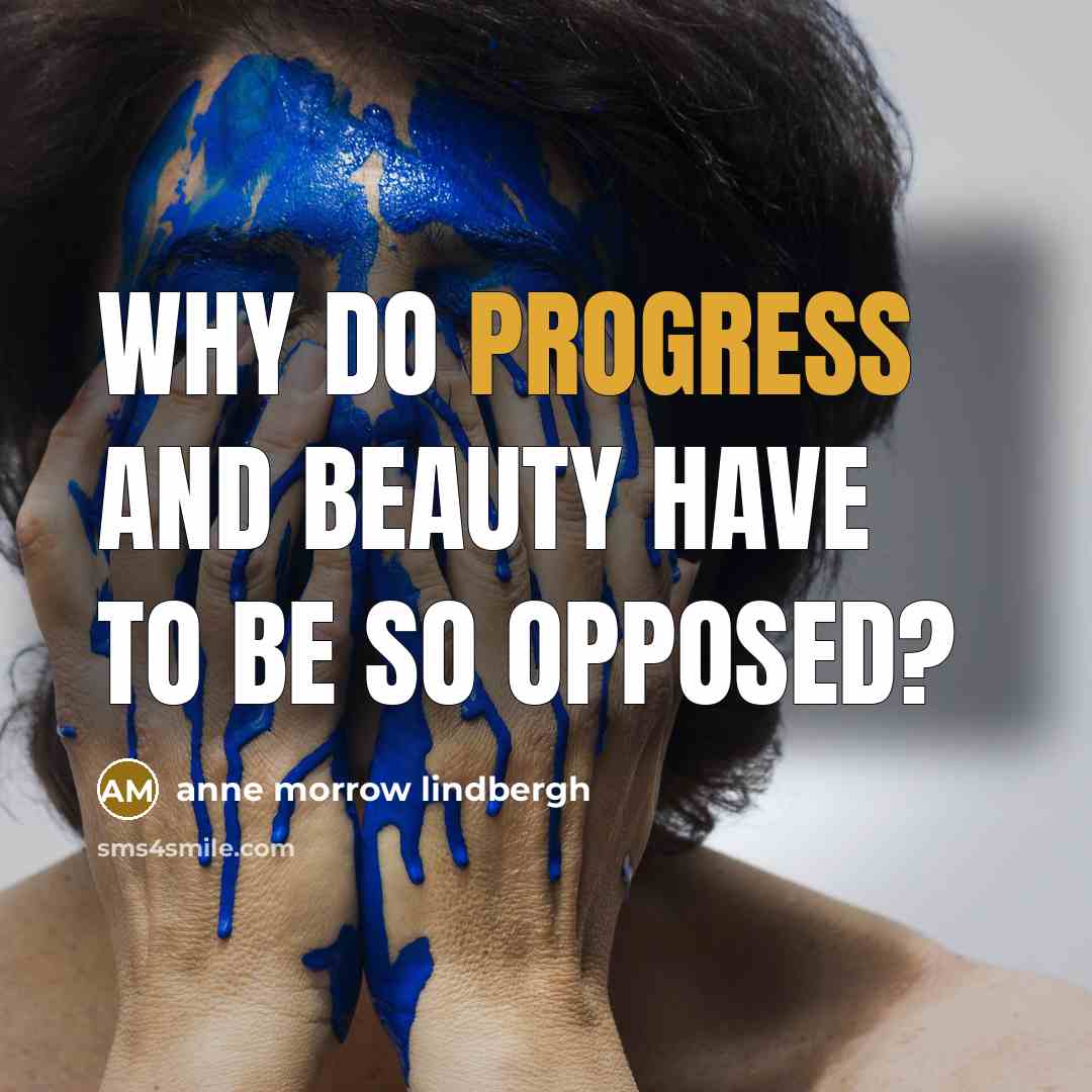 “Why do progress and beauty have to be so opposed?…” quote by Anne Morrow Lindbergh