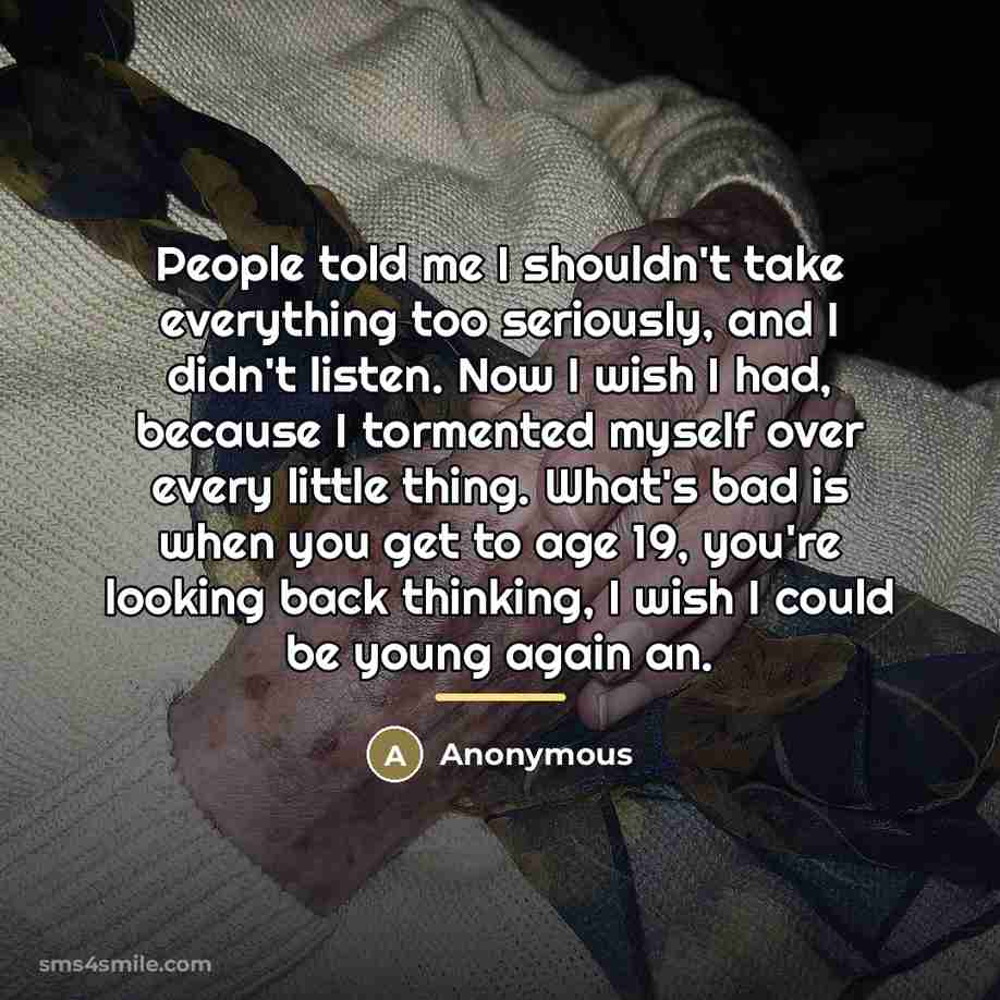 “People told me I shouldn't take everything too seriously, and…” quote by Anonymous