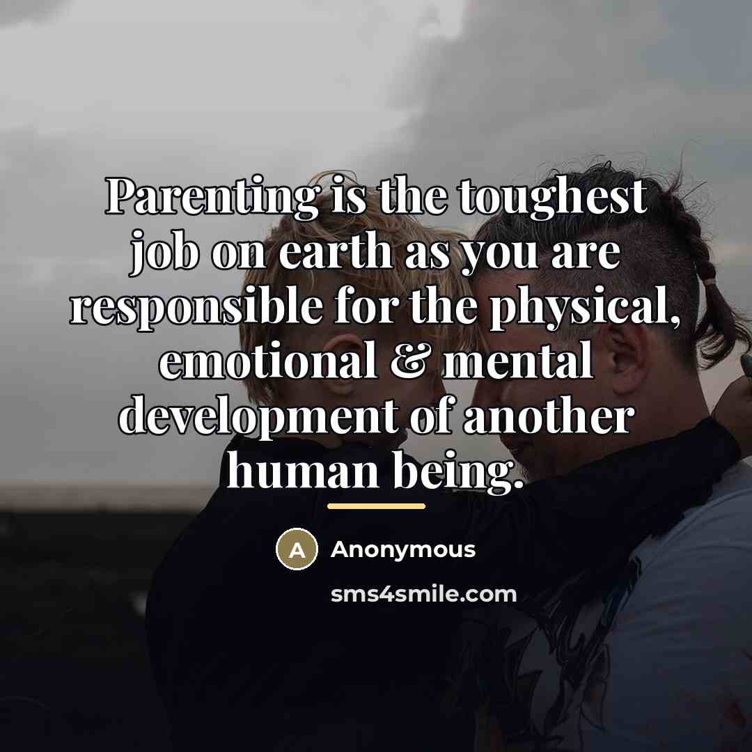 “Parenting is the toughest job on earth as you are…” quote by Anonymous